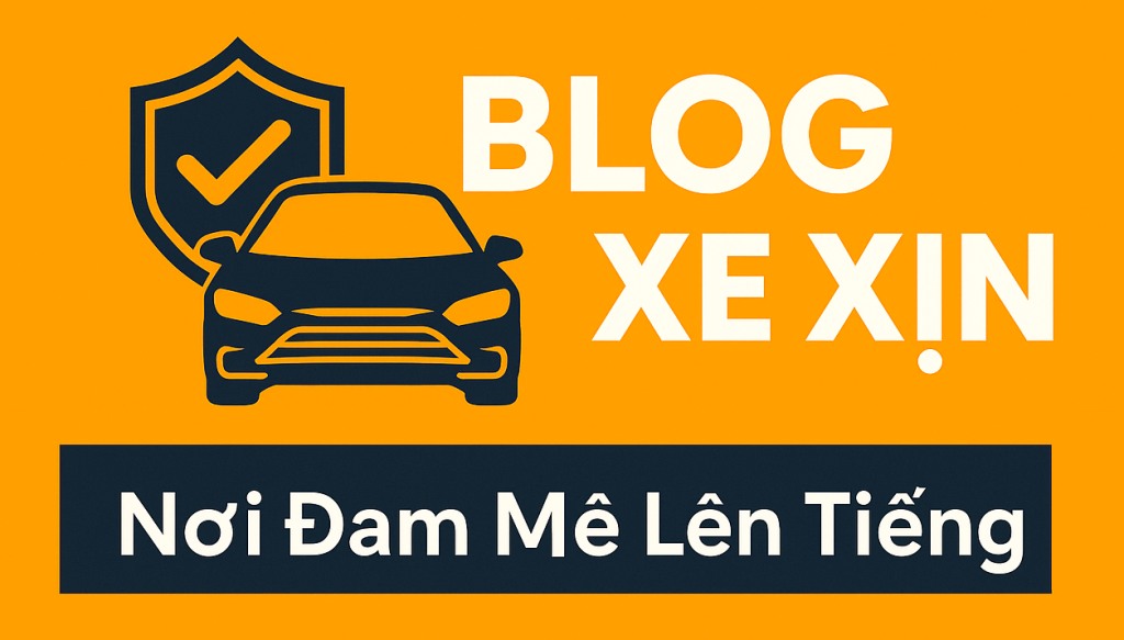 BLOG XE XỊN – Nơi Đam Mê Lên Tiếng